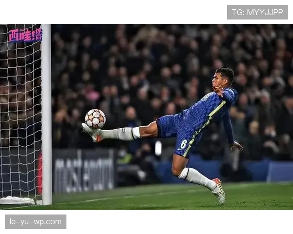 切尔西防线磨合仍不稳定，关键阶段稳定性承压影响赛季走势